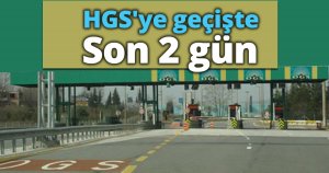 HGS'ye geçişte son 2 gün