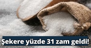 Şekere yüzde 31 zam geldi!