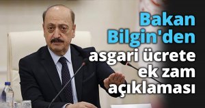 Bakan Bilgin'den asgari ücrete ek zam açıklaması