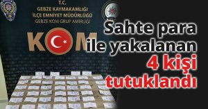 Sahte para ile yakalanan 4 kişi tutuklandı