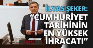 ŞEKER:“CUMHURİYET TARİHİNİN EN YÜKSEK İHRACATI”