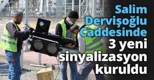 Salim Dervişoğlu Caddesinde 3 yeni sinyalizasyon kuruldu