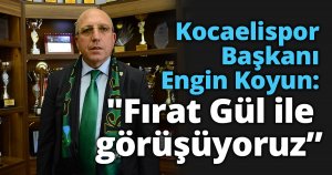 Kocaelispor Başkanı Engin Koyun: 