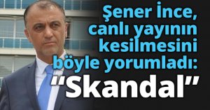 İnce, canlı yayının kesilmesini böyle yorumladı: “Skandal”