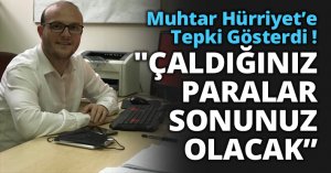 Muhtar Hürriyet’e Tepki Gösterdi !