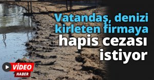 Vatandaş, denizi kirleten firmaya hapis cezası istiyor