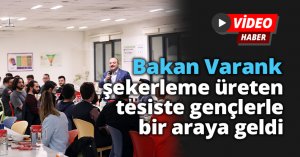 Bakan Varank şekerleme üreten tesiste gençlerle bir araya geldi