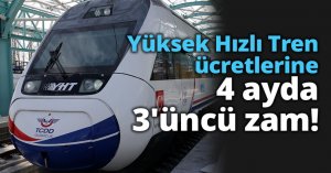 Yüksek Hızlı Tren ücretlerine 4 ayda 3'üncü zam!