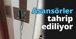 Asansörler tahrip ediliyor