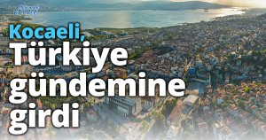Kocaeli, Türkiye gündemine girdi