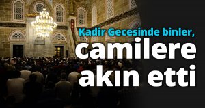 Kadir Gecesinde binler, camilere akın etti