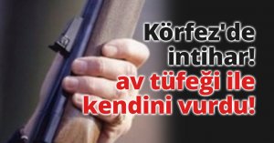 Körfez'de intihar, av tüfeği ile kendini vurdu!