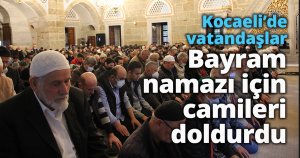 Kocaeli’de vatandaşlar bayram namazı için camileri doldurdu