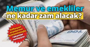 Memur ve emekliler ne kadar zam alacak?