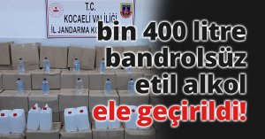 Kocaeli'de bin 400 litre bandrolsüz etil alkol ele geçirildi