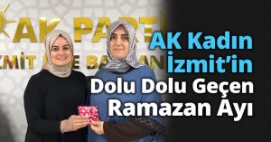 AK Kadın İzmit’in Dolu Dolu Geçen Ramazan Ayı 