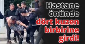 Hastane önünde dört kuzen birbirine girdi