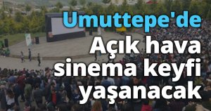 Umuttepe'de açık hava sinema keyfi yaşanacak
