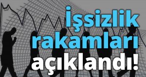 İşsizlik rakamları açıklandı!