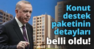 Konut destek paketinin detayları belli oldu