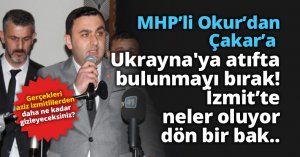 MHP’li Okur’dan Çakar’a  Ukrayna'ya atıfta bulunmayı bırak!İzmit’te neler oluyor dön bir bak..