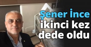 Şener İnce ikinci kez dede oldu
