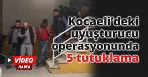 Kocaeli’deki uyuşturucu operasyonunda 5 tutuklama