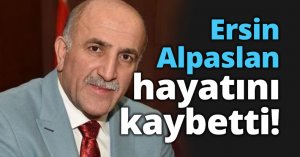 Ersin Alpaslan hayatını kaybetti!