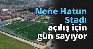 Nene Hatun Stadı açılış için gün sayıyor