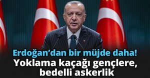 Erdoğan’dan bir müjde daha! Yoklama kaçağı gençlere, bedelli askerlik