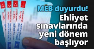MEB duyurdu! Ehliyet sınavlarında yeni dönem başlıyor