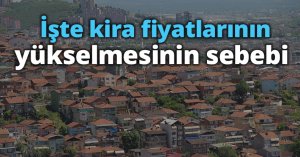 İşte kira fiyatlarının yükselmesinin sebebi