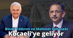 Binali Yıldırım ve Mehmet Özhaseki Kocaeli’ye geliyor