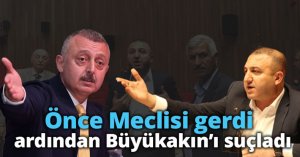 Önce Meclisi gerdi, ardından Büyükakın'ı suçladı!