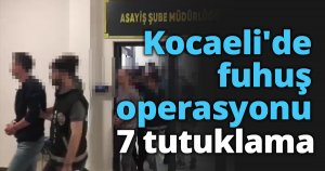 Kocaeli'de fuhuş operasyonu: 7 tutuklama