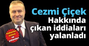 Cezmi Çiçek hakkında çıkan iddiaları yalanladı!