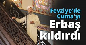 Fevziye'de Cuma'yı Erbaş kıldırdı
