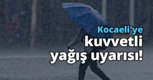 Kocaeli'ye kuvvetli yağış uyarısı!