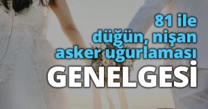 81 ile düğün, nişan, asker uğurlaması genelgesi
