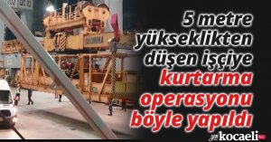Çalıştığı gemide 5 metre yükseklikten düşen işçiye kurtarma operasyonu böyle yapıldı