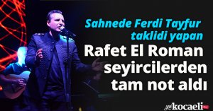 Sahnede Ferdi Tayfur taklidi yapan Rafet El Roman seyircilerden tam not aldı