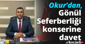 Okur’dan, Gönül Seferberliği konserine davet