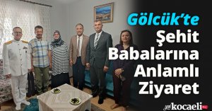 Gölcük’te Şehit Babalarına Anlamlı Ziyaret