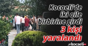 Kocaeli’de iki aile birbirine girdi, 3 kişi yaralandı