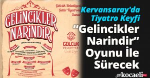 Kervansaray'da Tiyatro Keyfi “Gelincikler Narindir” Oyunu İle Sürecek