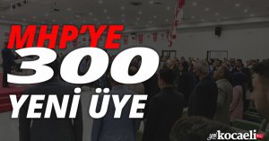 MHP’YE 300 YENİ ÜYE