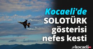 Kocaeli'de SOLOTÜRK gösterisi nefes kesti