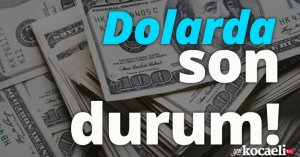 Dolarda son durum!