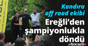 Kandıra off road ekibi, Ereğli’den şampiyonlukla döndü