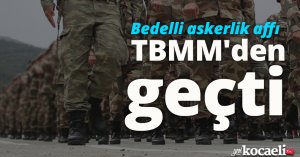Bedelli askerlik affı TBMM'den geçti